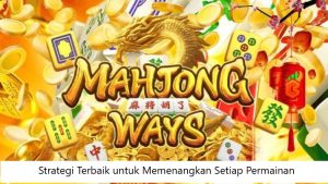 Mahjong Ways: Strategi Terbaik